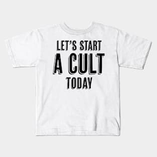 Let's Start a Cult Today Kids T-Shirt